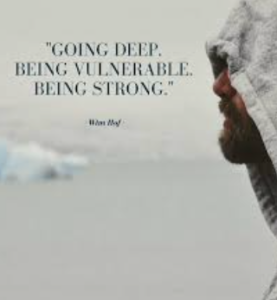 Going deep, being vulnerbal. being strong wim hof quote