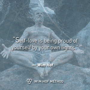 Self-Love is being proud of yourself by your own lights - wim hof quote