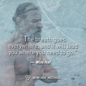 The breath goed eveywhere and it will lead you where you need to go - wim hof quote