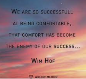 We are so succesfull at being comfortable that comfort has become the enemy of succes - wim hof quote