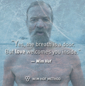Yes, the breath is a door. BUt Love welcomes you inside - wim hof quote